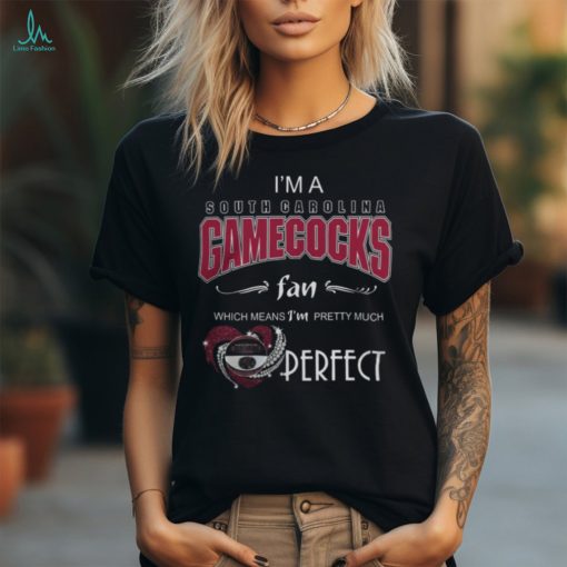 Official I’m A South Carolina Gamecocks Fan Which Means I’m Pretty Much Perfect 2024 Shirt