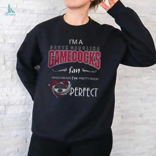Official I’m A South Carolina Gamecocks Fan Which Means I’m Pretty Much Perfect 2024 Shirt