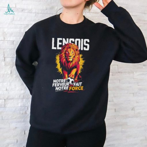 Official Lensois Notre Ferveur Fait Notre Force Shirt