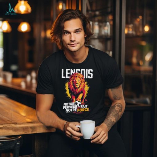 Official Lensois Notre Ferveur Fait Notre Force Shirt