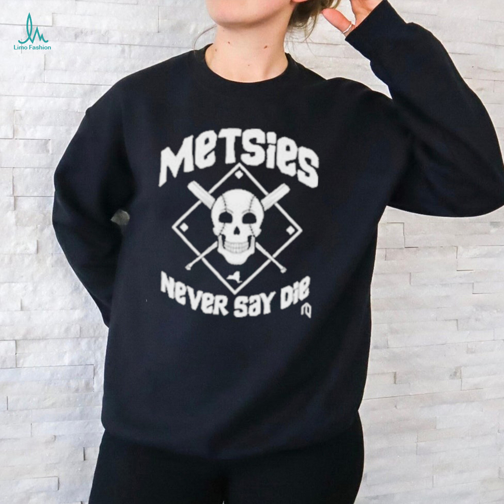 Official Metsies never say die skull T shirt Official Metsies never say die skull T shirt