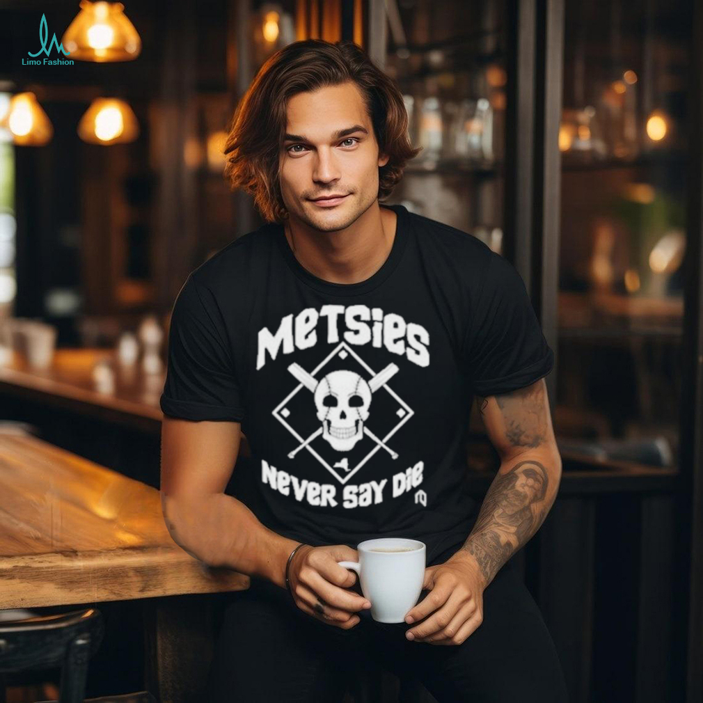 Official Metsies never say die skull T shirt Official Metsies never say die skull T shirt