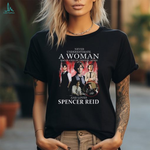 Official Never Underestimate A Woman Who Is A Fan Of Criminal Minds And Loves Spencer Reid Shirt