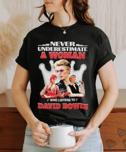 Official Never Underestimate A Woman Who Listens To David Bowie Shirt