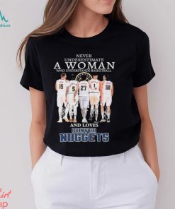 Official Never Underestimate A Woman Who Loves Denver Nuggets signatures shirt