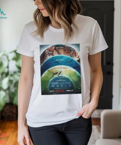 Official Our Living World Narrated By Cate Blanchett On Netflix Shirt, hoodie, sweater, long sleeve and tank top Official Our Living World Narrated By Cate Blanchett On Netflix Shirt