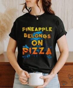 Official Pineapple Belongs On Pizza shirt