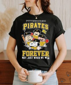 Official Pittsburgh Pirates Forever Not Just When We Win Snoopy Charlie Brown shirt