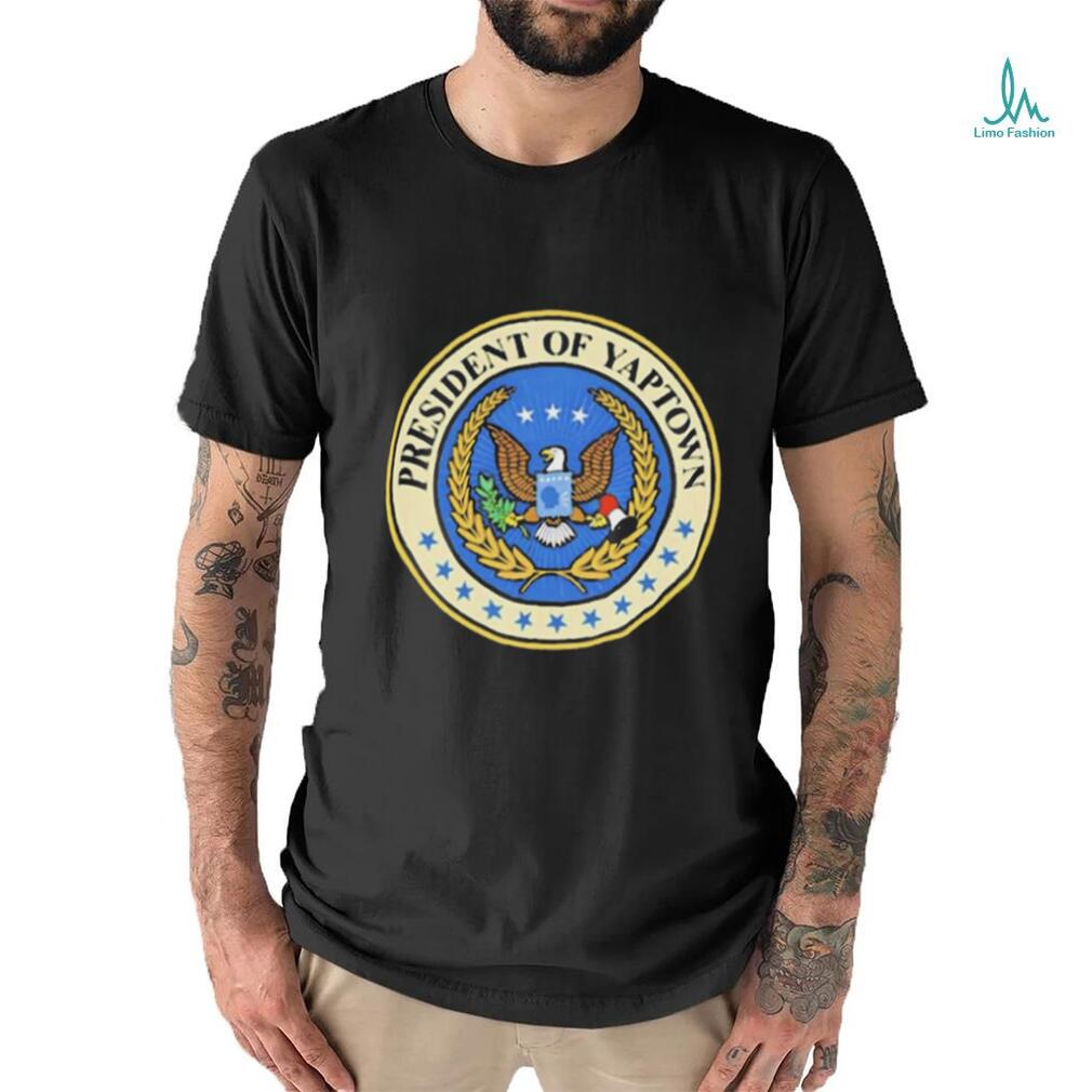 Official President of yaptown T Shirt Official President of yaptown T Shirt