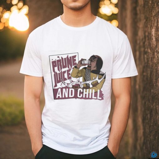 Official Prune juice and chill shirt