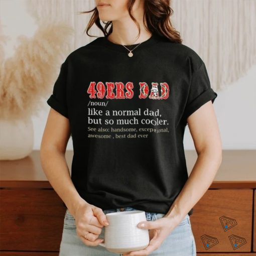 Official San Francisco 49ers Dad Definition Shirt