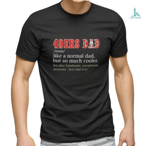 Official San Francisco 49ers Dad Definition Shirt