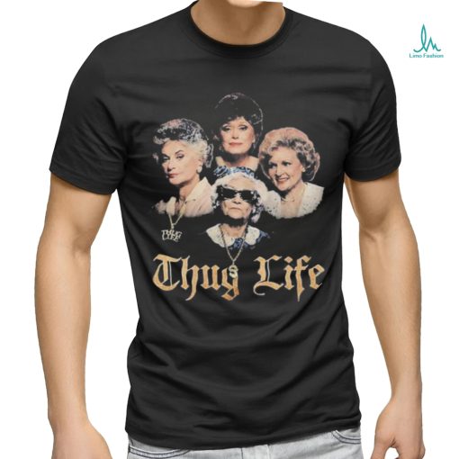 Official The Golden Girls Thug Life Shirt