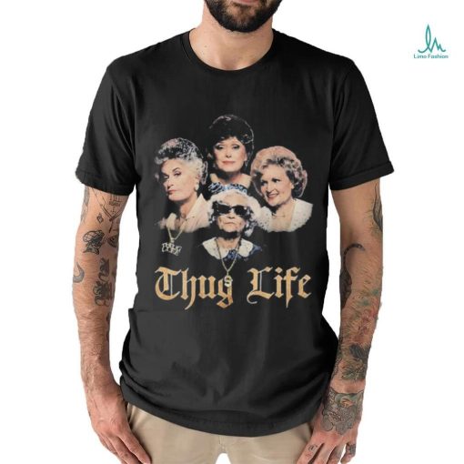 Official The Golden Girls Thug Life Shirt