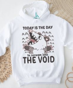 Official Today Is The Day To Scream Into The Void T shirt