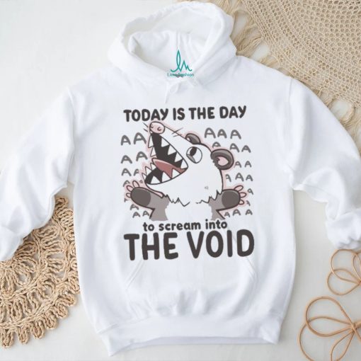 Official Today Is The Day To Scream Into The Void T shirt