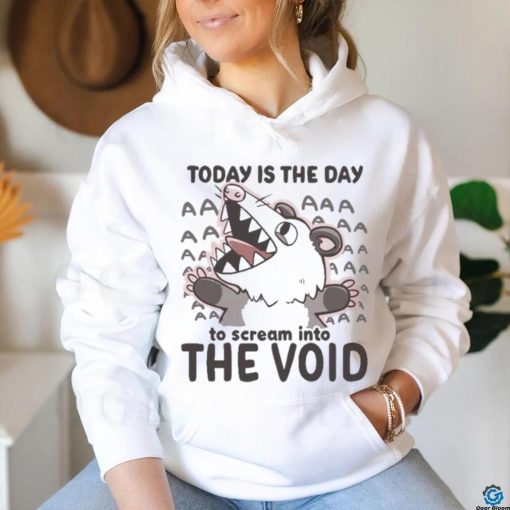 Official Today Is The Day To Scream Into The Void T shirt