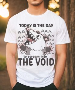 Official Today Is The Day To Scream Into The Void T shirt
