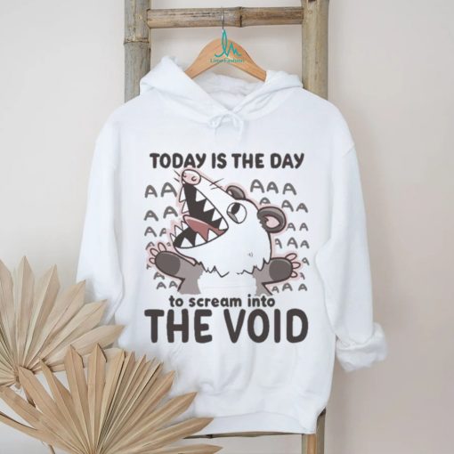 Official Today Is The Day To Scream Into The Void T shirt
