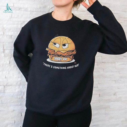 Official Usmagazine Sloppy Joe There’s Something About Her Shirt