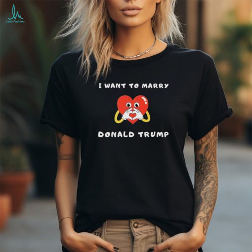 Official Want to Marry Donald Trump Shirt