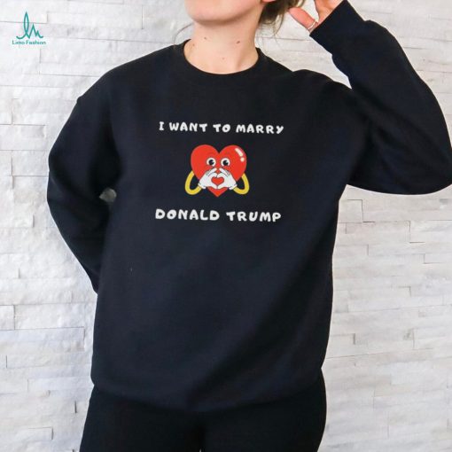 Official Want to Marry Donald Trump Shirt