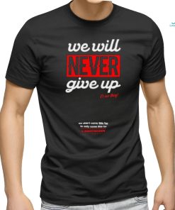 Official We Will Never Give Up Shirts