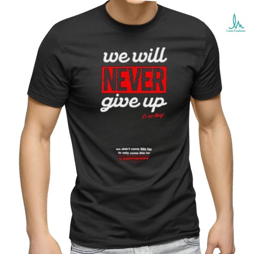 Official We Will Never Give Up Shirts