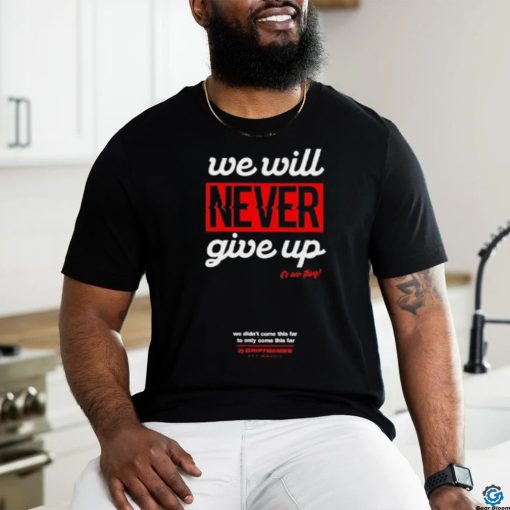 Official We Will Never Give Up Shirts