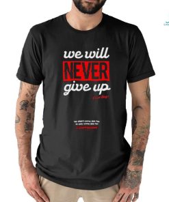 Official We Will Never Give Up Shirts