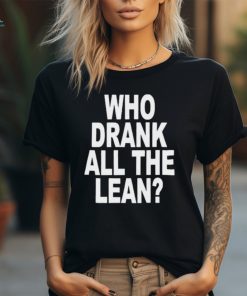 Official Who Drank All The Lean Shirt