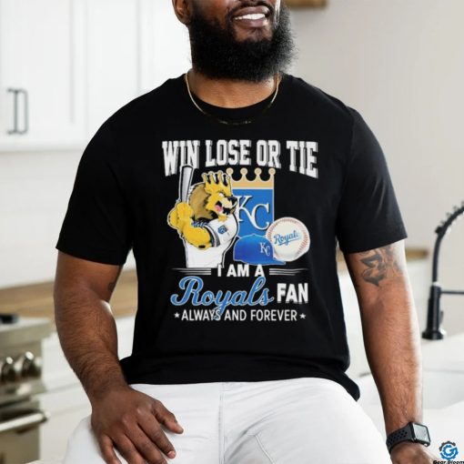 Official Win Lose Or Tie I Am A Kansas City Royals Fan Always And Forever Shirt