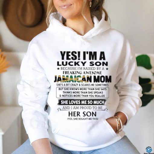 Official Yes, I’m Lucky Son Because I’m Raised By A Freaking Awesome Jamaican Mom She Loves Me So Much Shirt