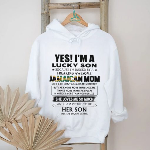 Official Yes, I’m Lucky Son Because I’m Raised By A Freaking Awesome Jamaican Mom She Loves Me So Much Shirt