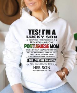 Official Yes, I’m Lucky Son Because I’m Raised By A Freaking Awesome Portuguese Mom She Loves Me So Much Shirt