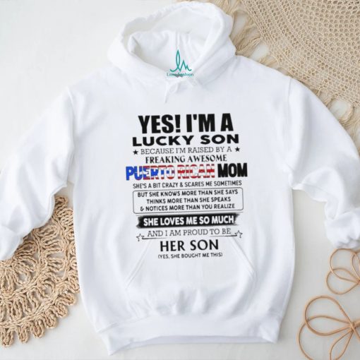 Official Yes, I’m Lucky Son Because I’m Raised By A Freaking Awesome Puerto Rican Mom She Loves Me So Much Shirt