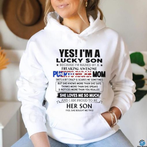 Official Yes, I’m Lucky Son Because I’m Raised By A Freaking Awesome Puerto Rican Mom She Loves Me So Much Shirt