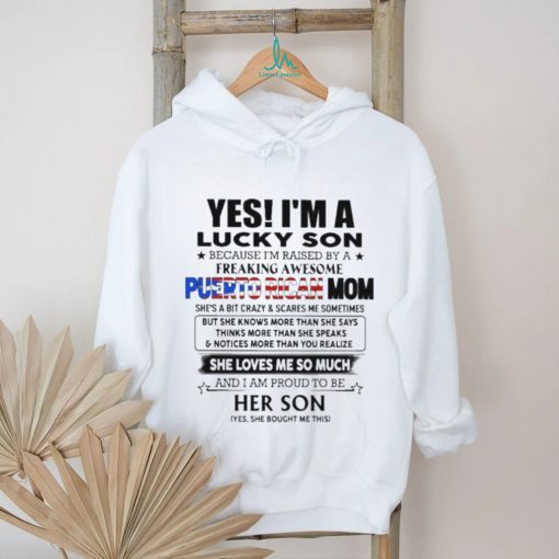 Official Yes, I’m Lucky Son Because I’m Raised By A Freaking Awesome Puerto Rican Mom She Loves Me So Much Shirt