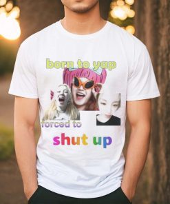 Official Yuqi Born To Yap Forced To Shut Up Shirt