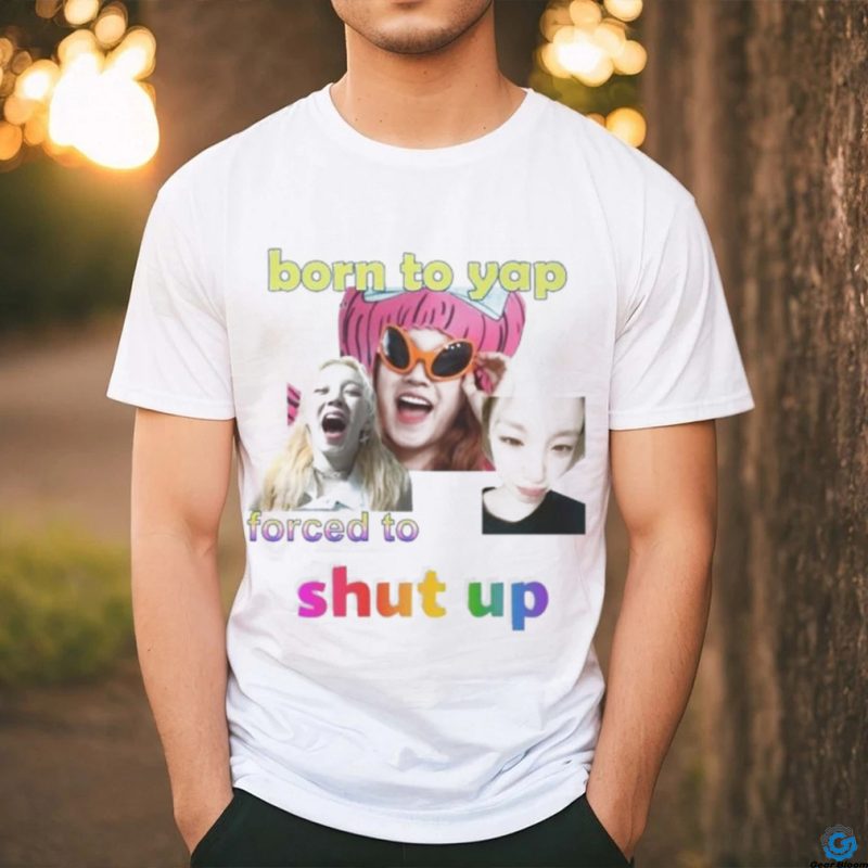 Official Yuqi Born To Yap Forced To Shut Up Shirt