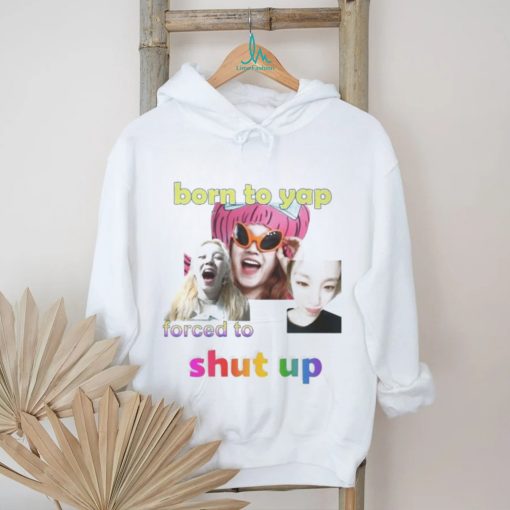 Official Yuqi Born To Yap Forced To Shut Up Shirt