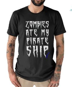 Official Zombies Ate My Pirate Ship shirt