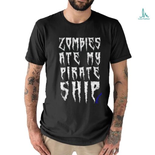 Official Zombies Ate My Pirate Ship shirt