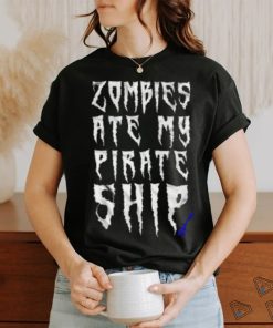 Official Zombies Ate My Pirate Ship shirt