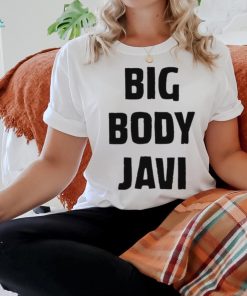 Official big Body Javi We Want Javi Shirt