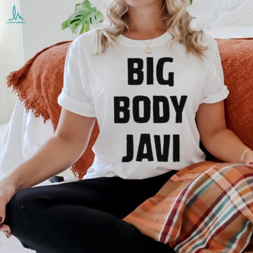 Official big Body Javi We Want Javi Shirt
