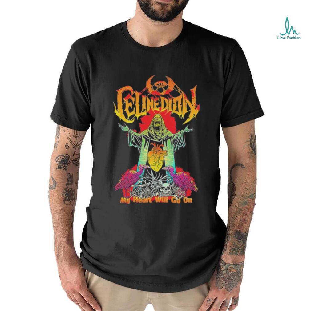 Official celine Dion Funny Death Metal My Heart Will Go On Shirt Official celine Dion Funny Death Metal My Heart Will Go On Shirt