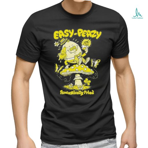 Official easy Peazy Fantastically Fried T Shirt