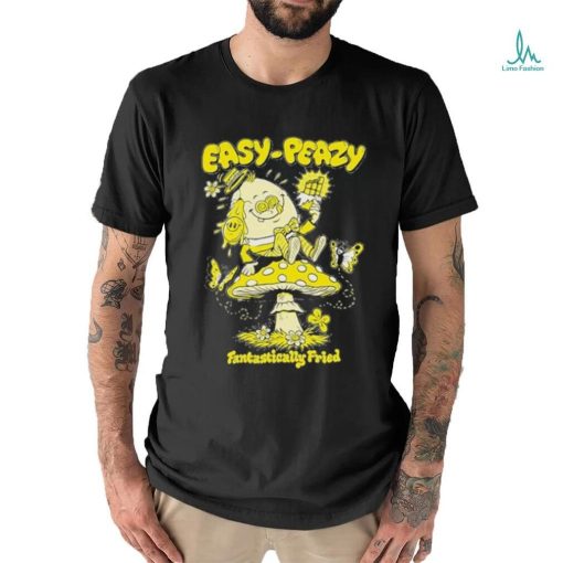 Official easy Peazy Fantastically Fried T Shirt