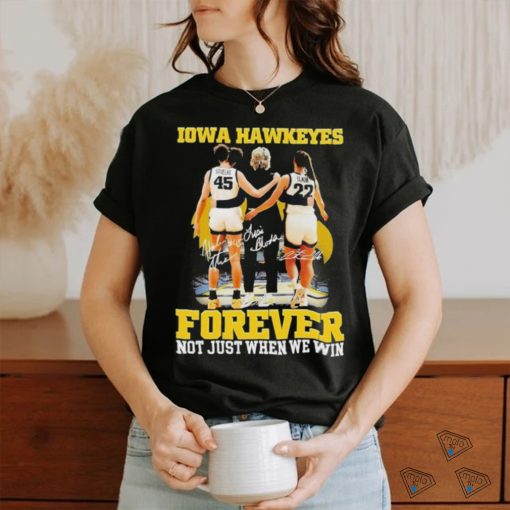 Official forever Not Just When We Win Iowa Hawkeyes T Shirt